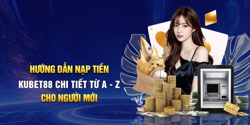 4 quy định bắt buộc khi nạp tiền Kubet88