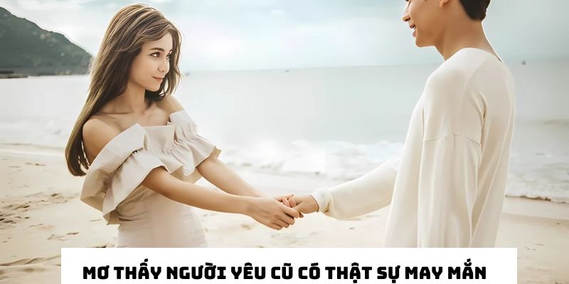 Xem nằm mơ thấy người yêu cũ có thật sự may mắn