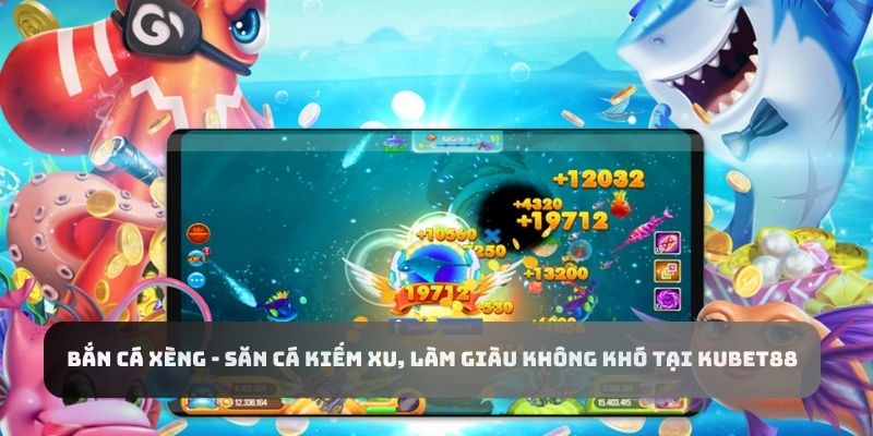 Bắn Cá Xèng Săn Cá Kiếm Xu Làm Giàu Không Khó Tại Kubet88