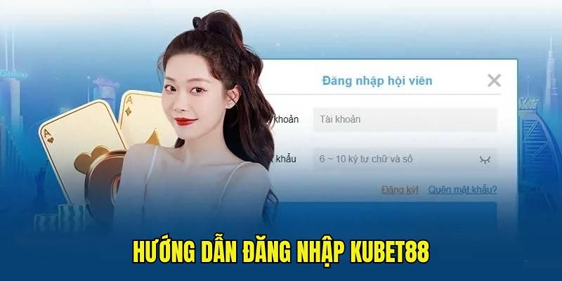 Hướng dẫn chi tiết các bước đăng nhập Kubet88