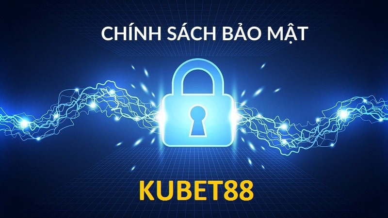 Chính Sách Bảo Mật Kubet88 Cập Nhật Nội Dung Mới Nhất