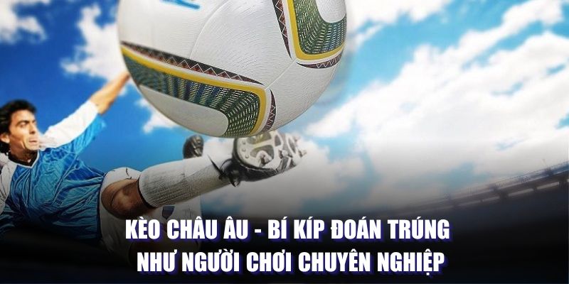 Khái niệm về kèo châu Âu