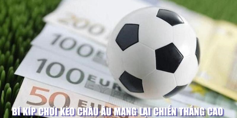 Kèo Châu Âu Bí Kíp Đoán Trúng Như Người Chơi Chuyên Nghiệp