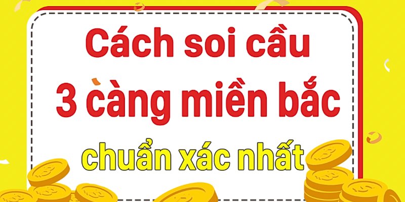 Soi cầu 3 càng dễ dàng và chuẩn xác nhất với XSMB